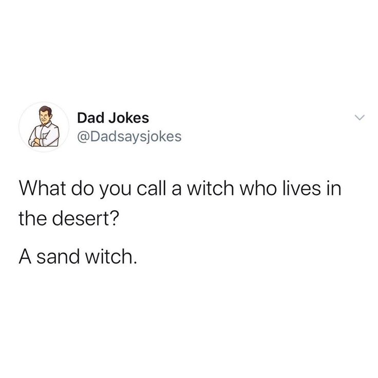 a tweet that reads, dad jokes what do you call a witch who lives in the desert? a sand witch