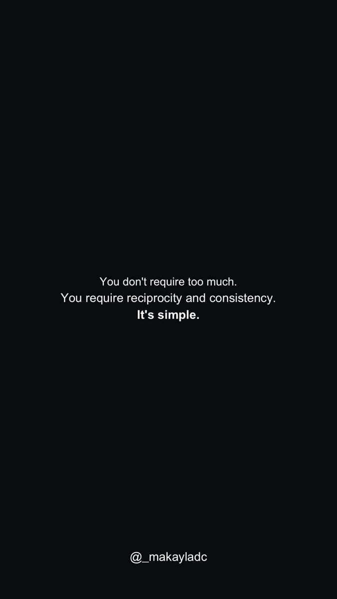 Simple black background with a personal quote “You don't require too much.
You require reciprocity and consistency.
It's simple.” My Quotes Are Not About You, I Reciprocate Energy, Consistent Love Quotes, Relationship Energy Quotes, I Reciprocate Energy Quotes, Thinking Minds Quotes, Reconnecting Quotes, Be Consistent Quotes, Reciprocate Quotes