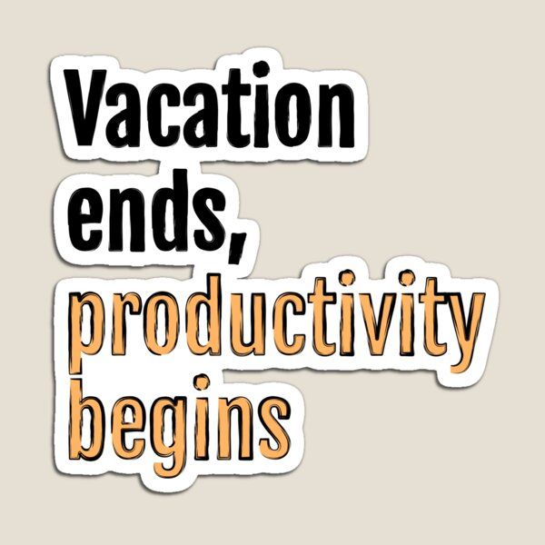 the words vacation ends, productivity begins and an orange sticker is in front of it