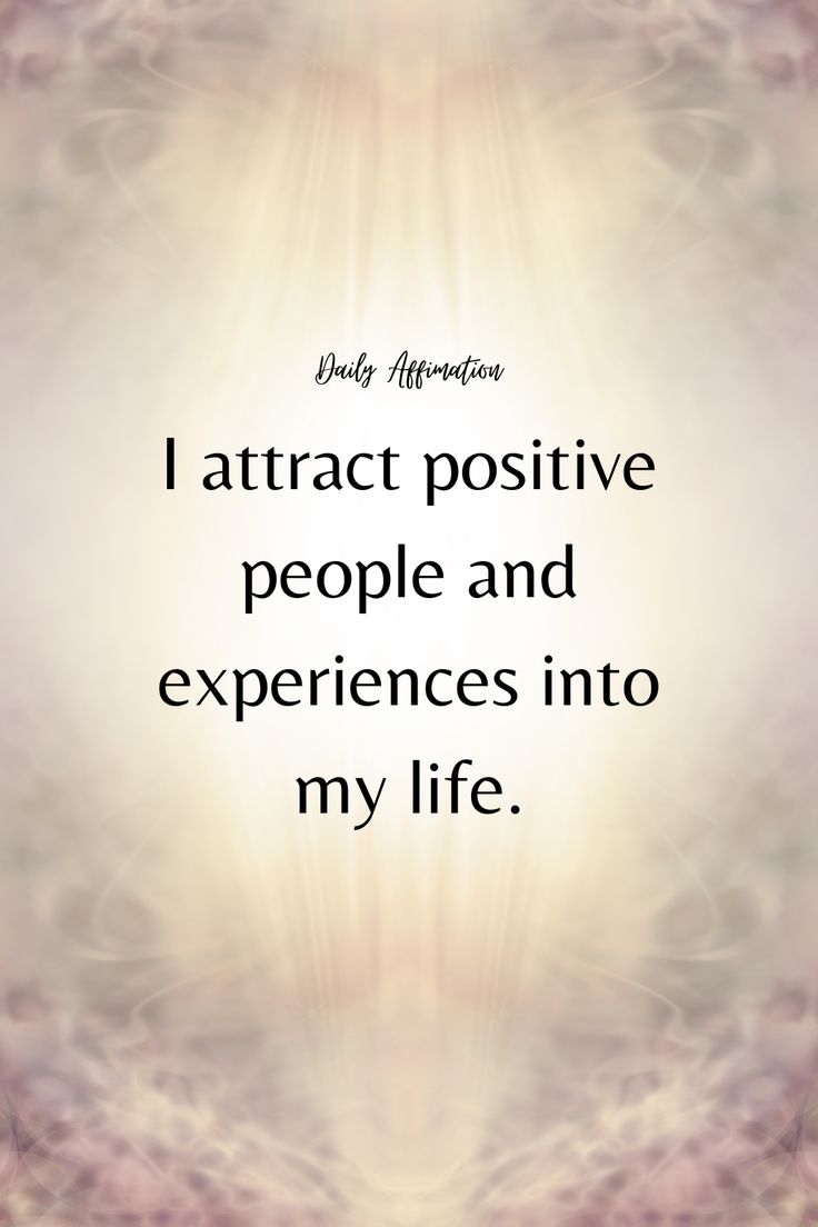 a quote that reads, i attract positive people and experiences into my life with an image of