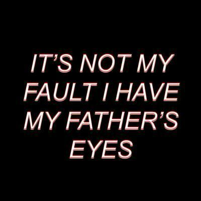 the words it's not my fault i have my father's eyes on black