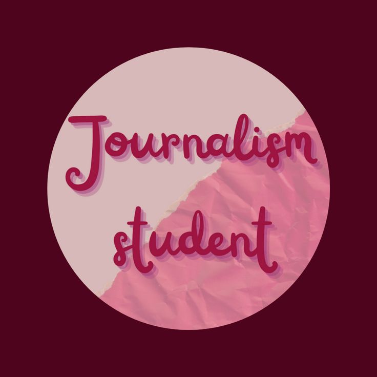 the words journalism student written in pink on a maroon background with a white circle