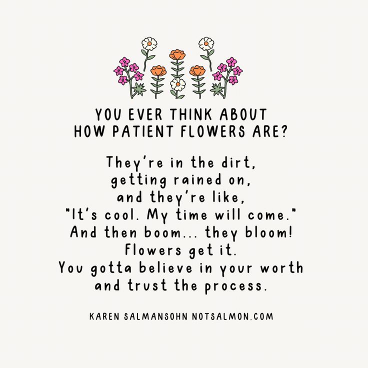 a poem written in black and white with flowers on the bottom right corner, which reads you ever think about how patient flowers are?