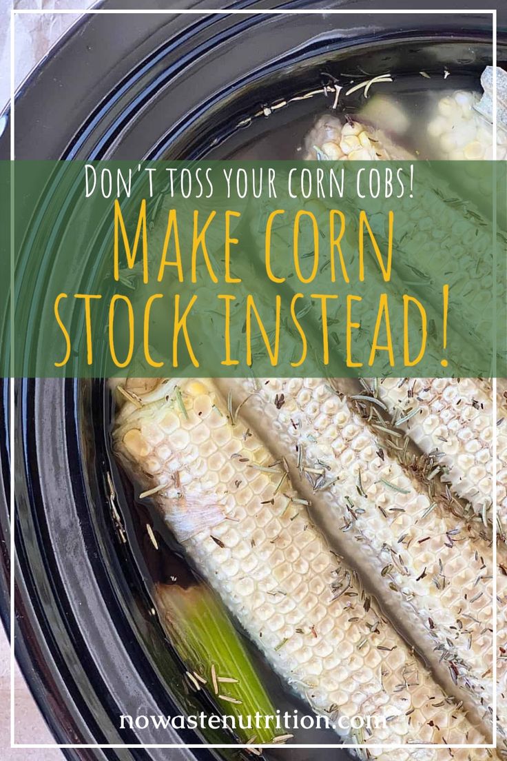 corn on the cob in a slow cooker with text overlay that reads, don't toss your corn cobs make corn stock instead