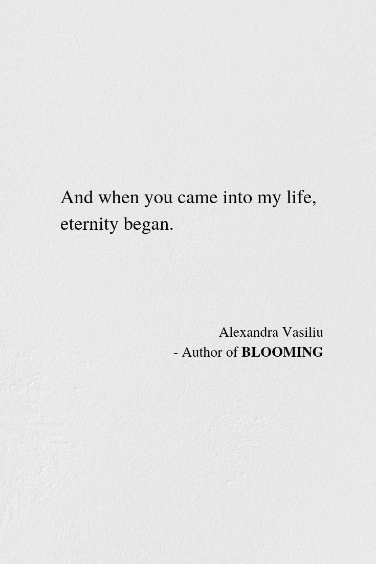 a white wall with a quote on it that says and when you came into my life, eternity begins