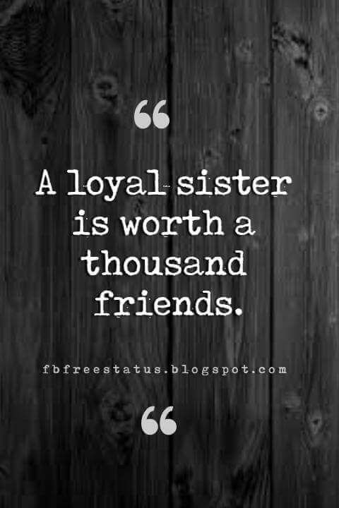 a black and white photo with a quote on it that says, a loyal sister is worth