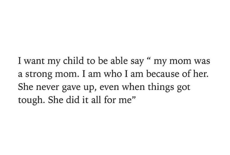 an image of a text that reads, i want my child to be able say my mom was a strong mom