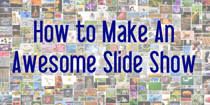 the words how to make an awesome slide show in front of a collage of pictures