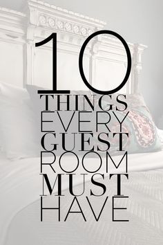 the words 10 things every guest room must have in black and white on a bed