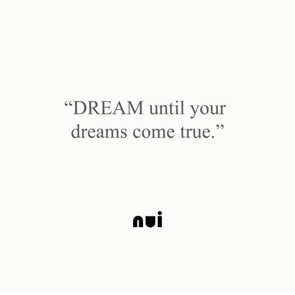 the words dream until your dreams come true are written in black on a white background