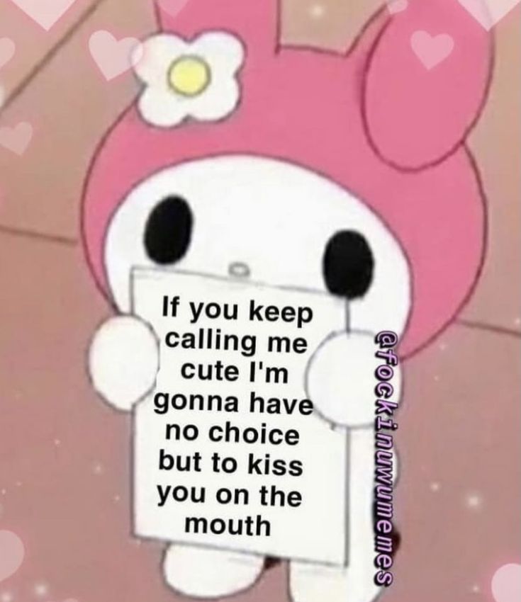 a cartoon character holding a sign that says, if you keep calling me cute i'm