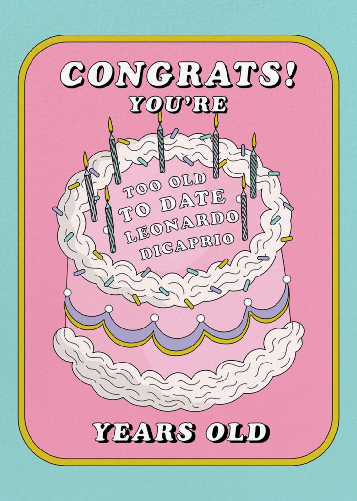 a birthday card that says congratulations you're too old to date leorado disa