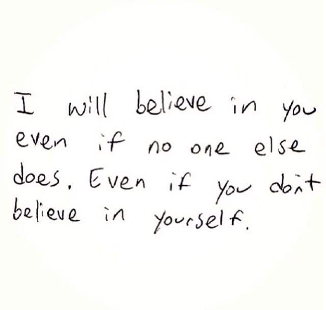 a handwritten note with the words i will believe in you even if no one else does, even if you don't believe in yourself