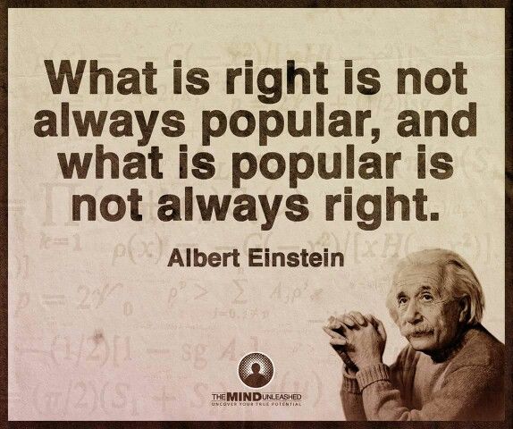 albert einstein quote about what is right is not always popular and what is popular is not always right