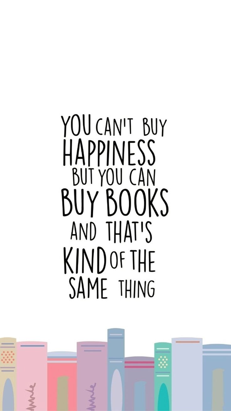 the words you can't buy happiness but you can buy books and that's kind of the same thing