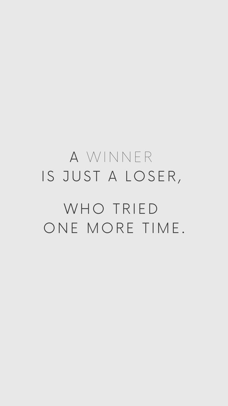 the quote for a winner is just a losser who tried to one more time