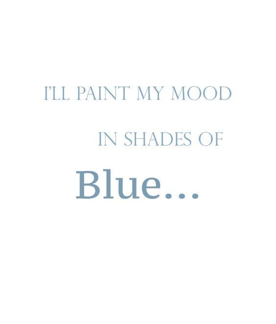 the words i'll paint my mood in shades of blue