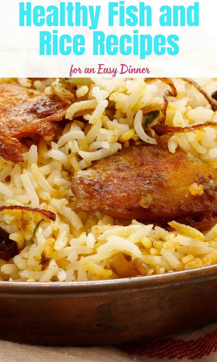 a close up of rice in a pan with meat and vegetables on top, text overlay reads healthy fish and rice recipes for an easy dinner