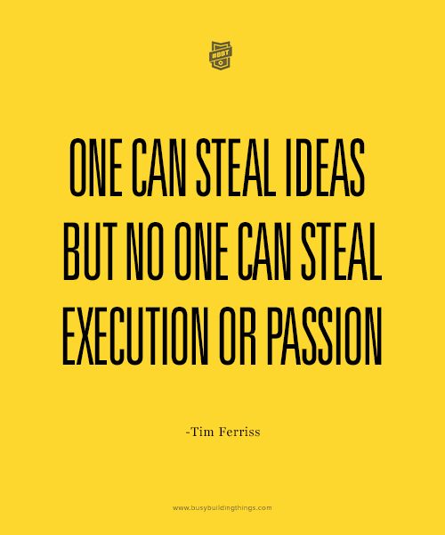 a quote that says, one can steal ideas but no one can steal an exectionion or passion