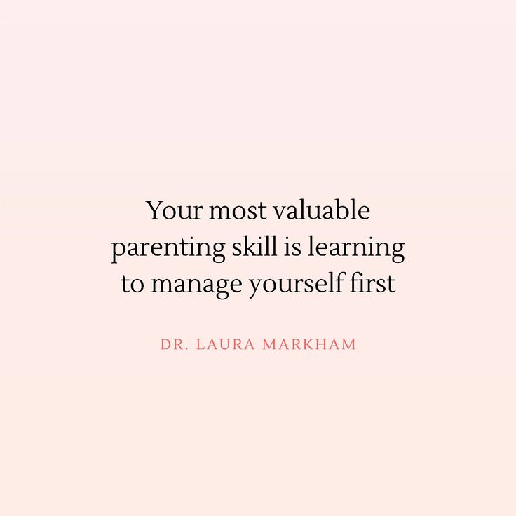 a quote that reads, your most valuable parenting skill is learning to manage yourself first