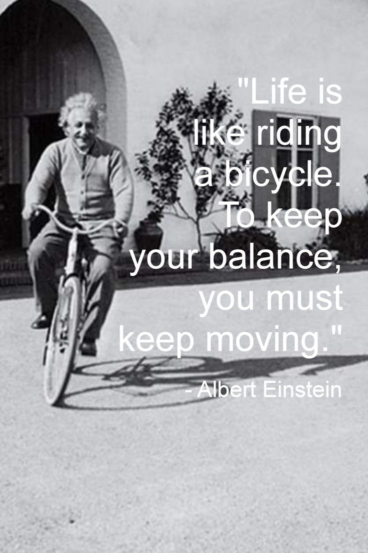 albert einstein riding a bicycle with quote about life is like riding a bicycle to keep your balance, you must keep moving