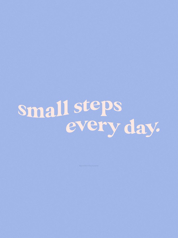 the words small steps every day on a blue background