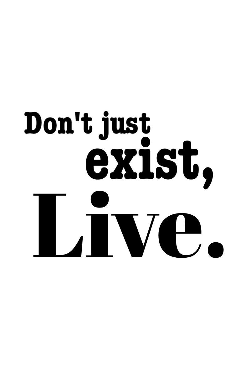 the words don't just exist, live are in black on a white background