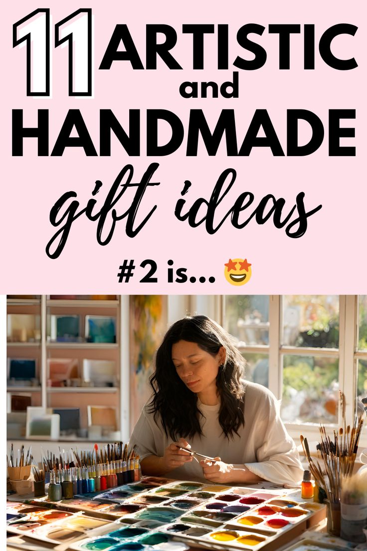 a woman sitting at a table with some art supplies on it and the words 11 artistic and handmade gift ideas 2 is