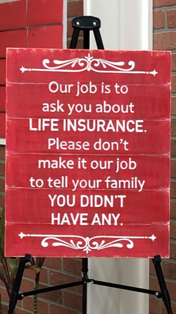 a red sign that says, our job is to ask you about life insurance please don't make it our job to tell your family you didn't have any