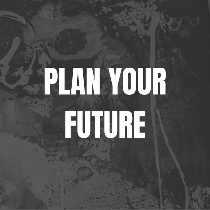 a black and white photo with the words plan your future