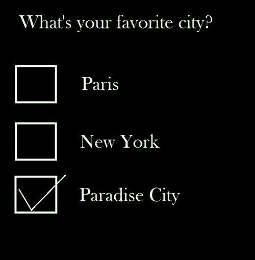 what's your favorite city? paris new york paradise city