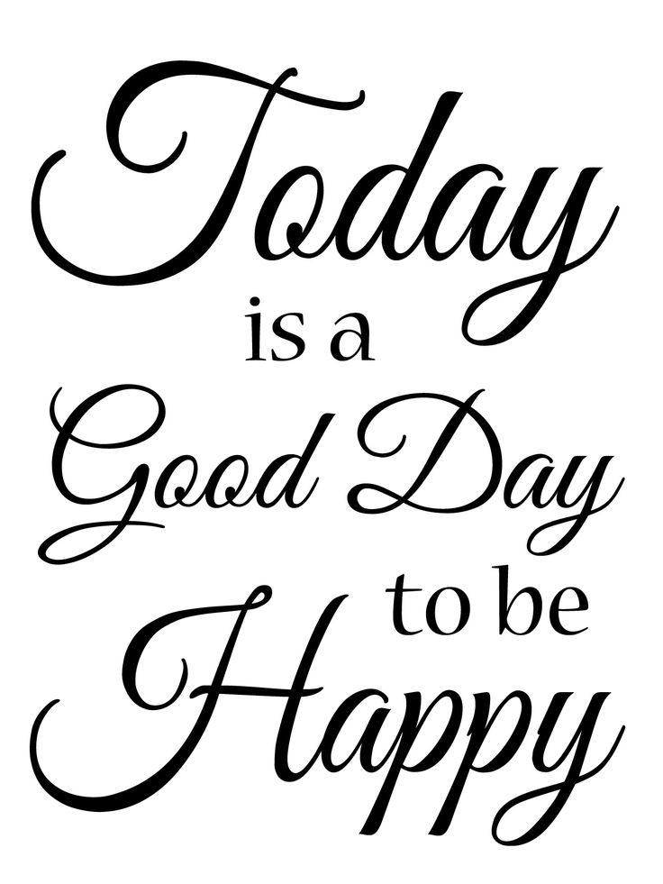 the words today is a good day to be happy written in black ink on a white background