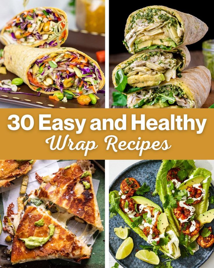 30 easy and healthy wrap recipes that are perfect for lunch, dinner or desserts