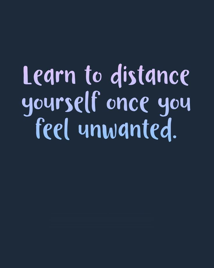 the words learn to distance yourself once you feel unwanted