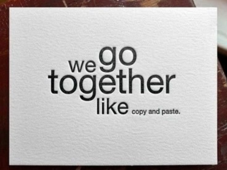 a close up of a piece of paper with the words we go together like copy and pastee