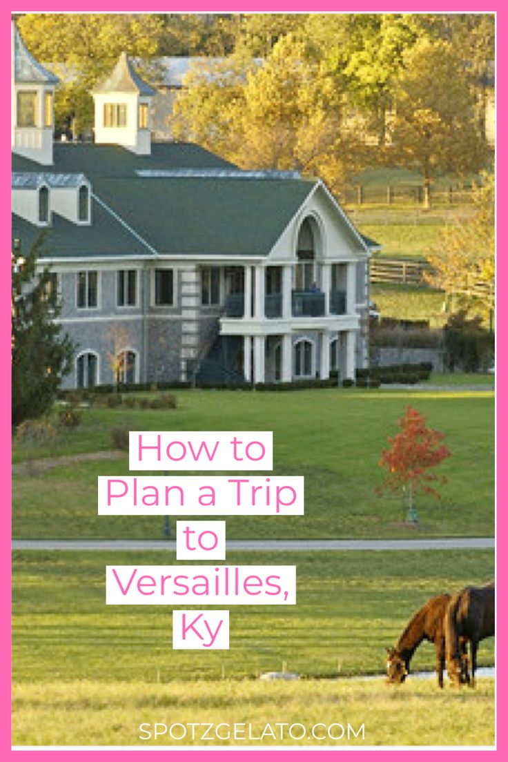 two horses graze in front of a large house with the words how to plan a trip to versallies, ky