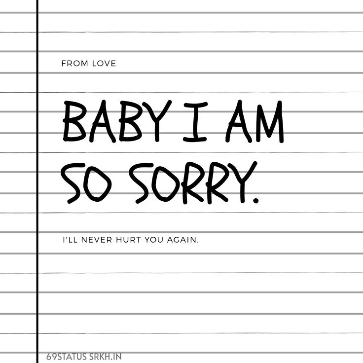 a piece of lined paper with the words baby i am so sorry written on it