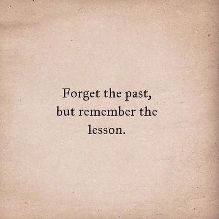 the quote forget the past, but remember the lesson