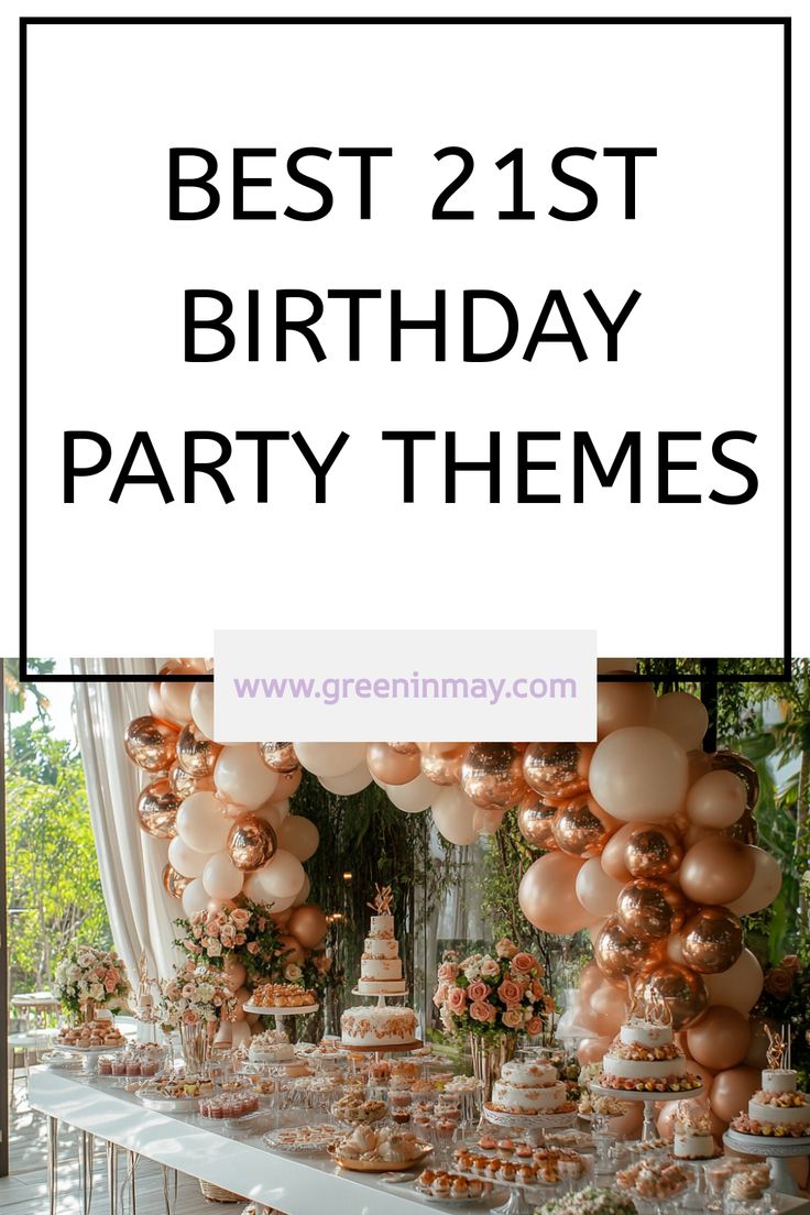 a birthday party with balloons and cake on the table, text reads best 21st birthday party themes