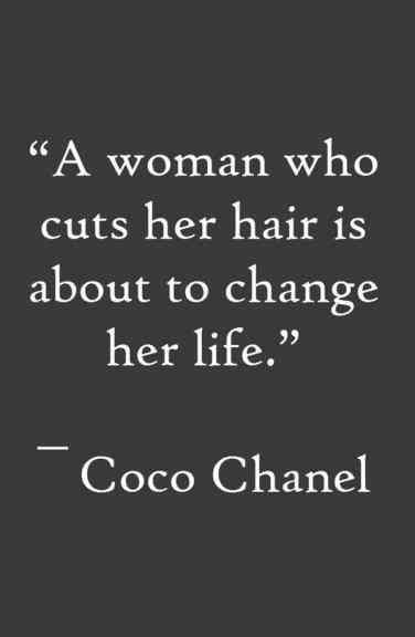 a woman who cuts her hair is about to change her life - coco chanel