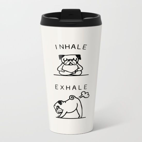 a travel mug with an image of a dog and the words inhale exhale on it