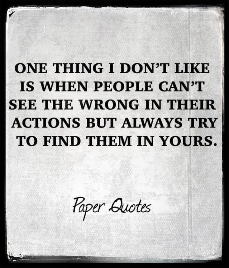 a quote that reads, one thing i don't like is when people can't see the wrong in their actions but always try to find