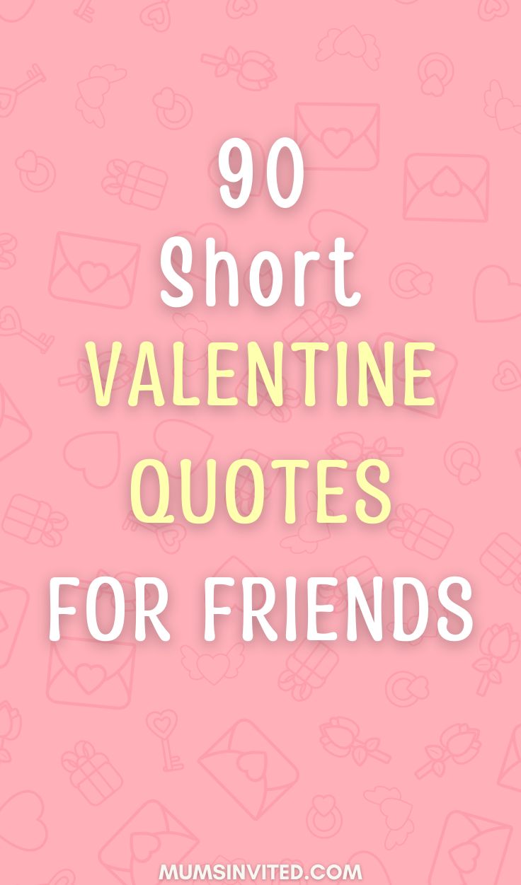 the words, 90 short valentine quotes for friends are in white and yellow on a pink background