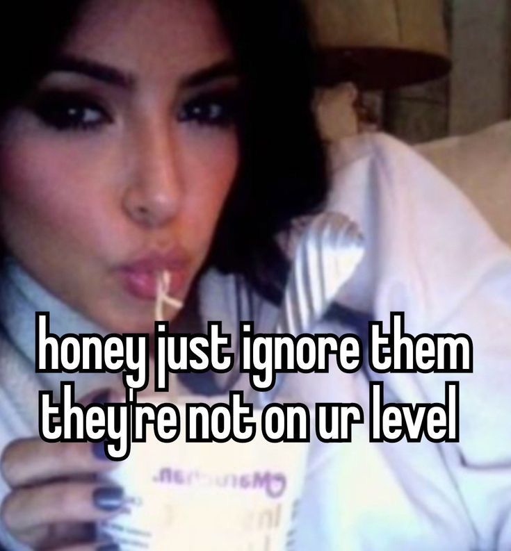 a woman drinking from a cup with the caption honey just ignore them they're not on our level