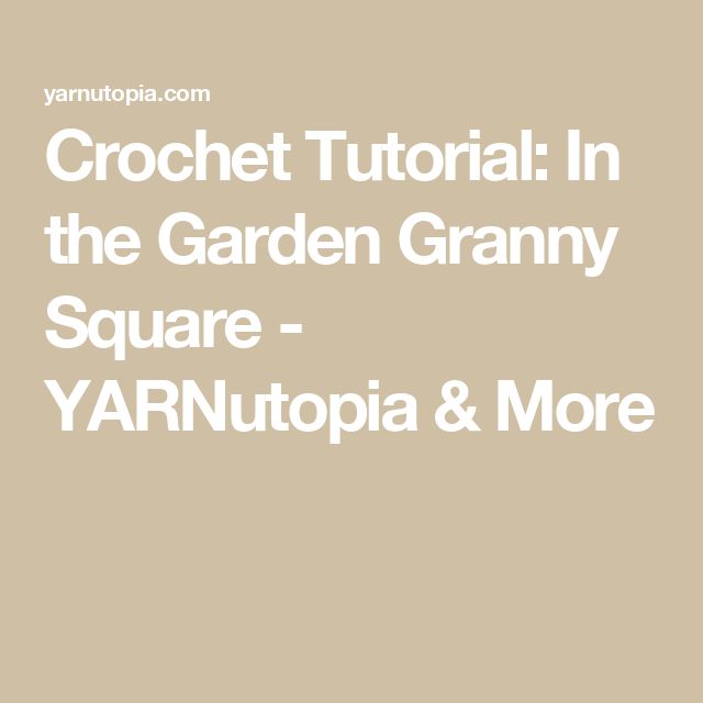 the text crochet tutor in the garden granny square - yarnnutopia & more