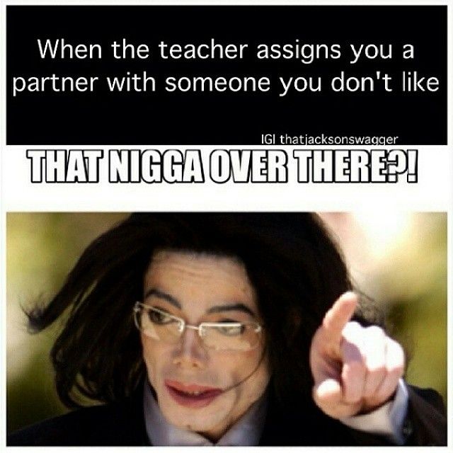 an image of michael jackson pointing to the side with caption that reads, when the teacher assigned you a partner with someone you don't