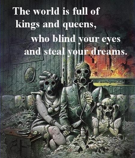 an image of two people with gas masks on sitting in front of a fire and text that reads the world is full of kings and queens, who blind your eyes and steal your dreams