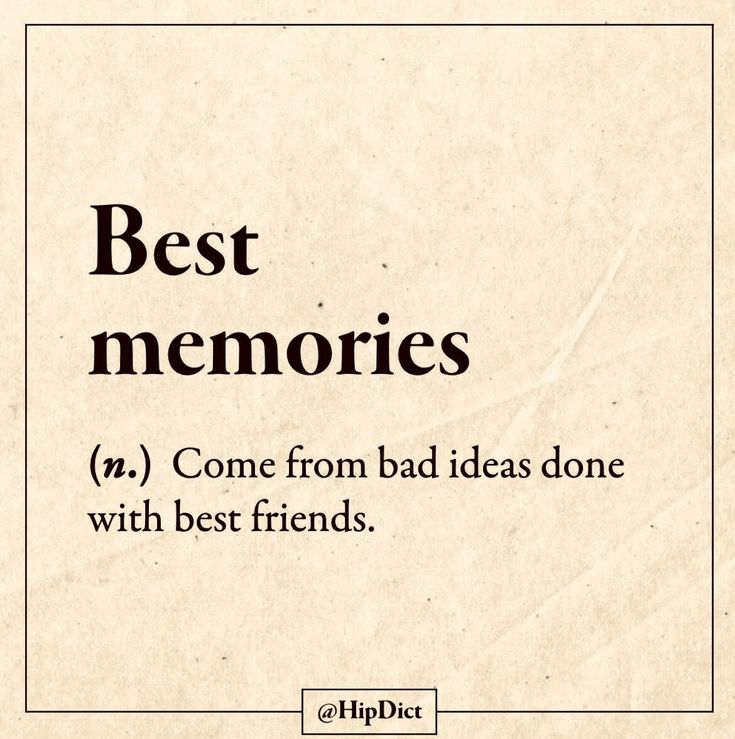 the words best memories come from bad ideas done with best friends are written in black ink