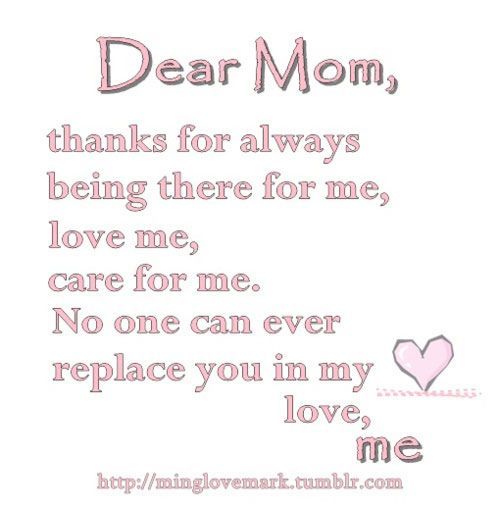 a poem with the words dear mom, thanks for always being there for me love me