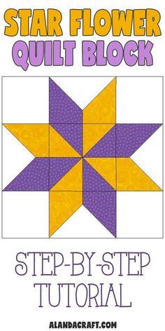 the star flower quilt block is shown in purple, yellow and white with text that reads step by step